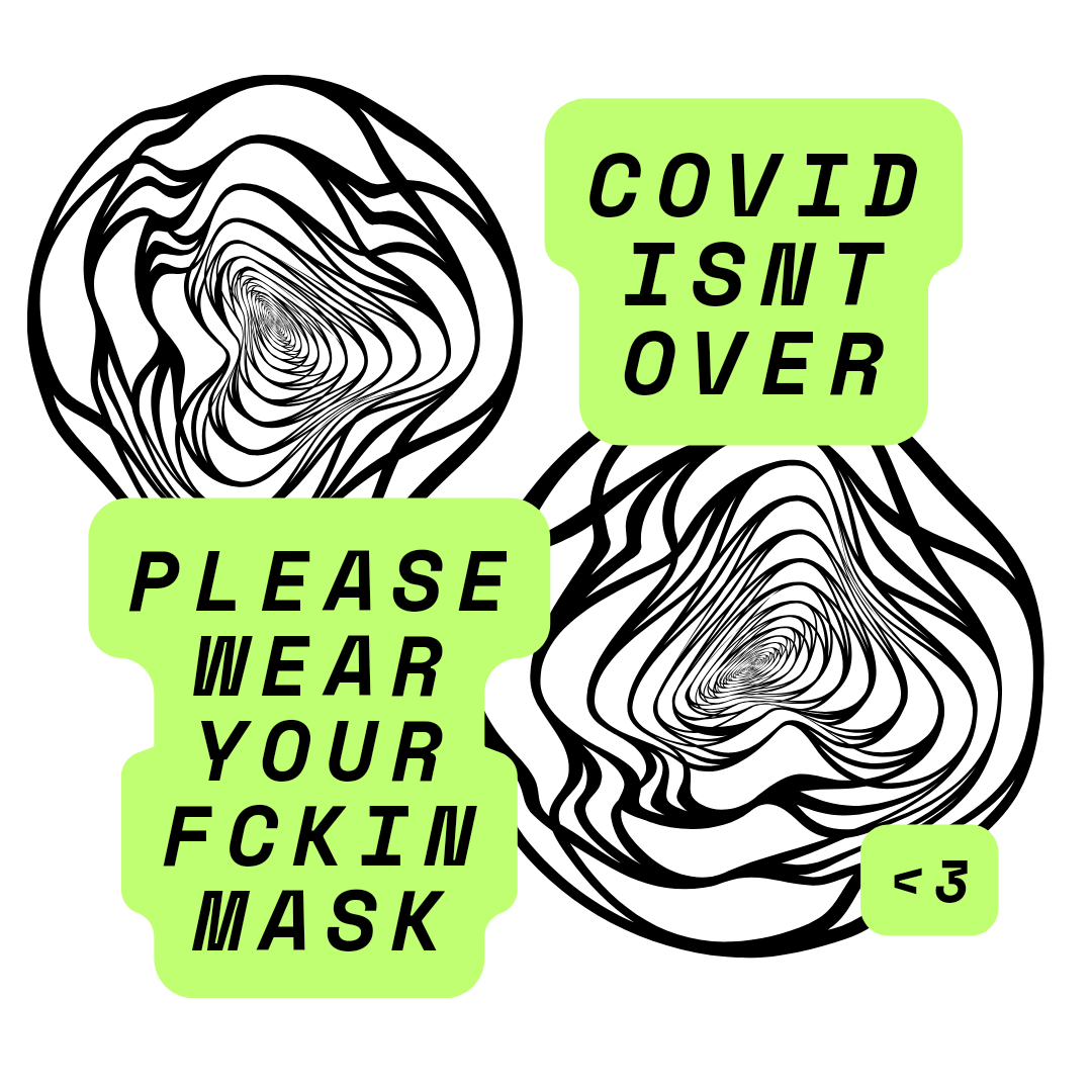a graphic that says: COVID ISNT OVER, PLEASE WEAR YOUR FCKIN MASK